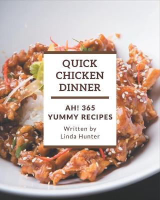 Book cover for Ah! 365 Yummy Quick Chicken Dinner Recipes