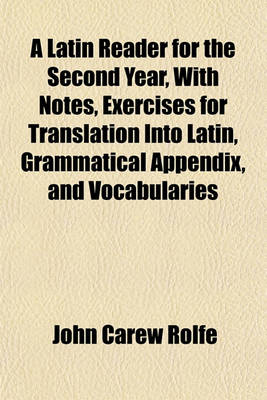 Book cover for A Latin Reader for the Second Year, with Notes, Exercises for Translation Into Latin, Grammatical Appendix, and Vocabularies