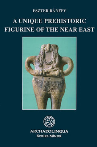 Cover of A Unique Prehistoric Figurine of the Near East