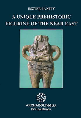 Book cover for A Unique Prehistoric Figurine of the Near East