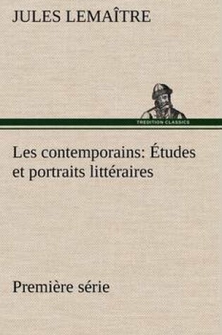 Cover of Les contemporains, première série Études et portraits littéraires