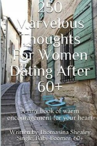 Cover of 250 Marvelous Thoughts For Women Dating After 60+