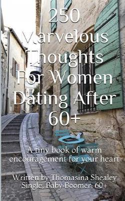 Book cover for 250 Marvelous Thoughts For Women Dating After 60+