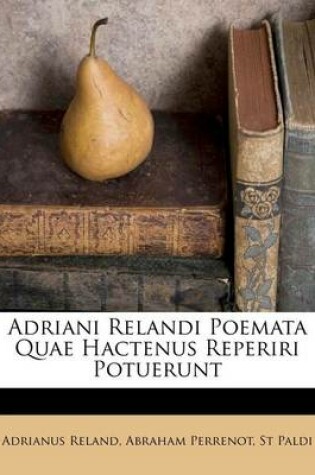 Cover of Adriani Relandi Poemata Quae Hactenus Reperiri Potuerunt