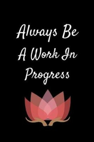 Cover of Always Be A Work In Progress