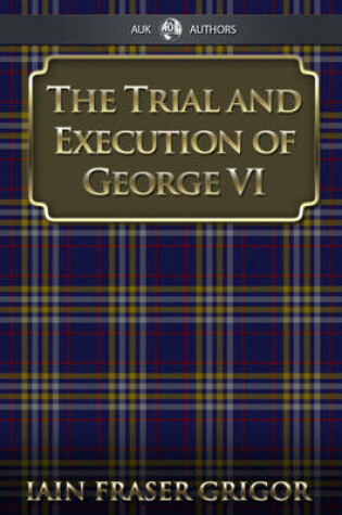 Cover of The Trial and Execution of George VI