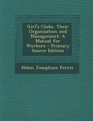 Book cover for Girl's Clubs, Their Organization and Management