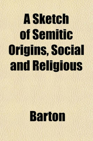 Cover of A Sketch of Semitic Origins, Social and Religious