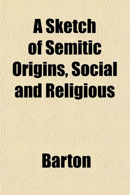 Book cover for A Sketch of Semitic Origins, Social and Religious