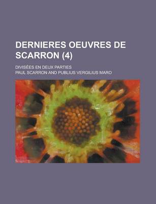 Book cover for Dernieres Oeuvres de Scarron; Divisees En Deux Parties (4 )