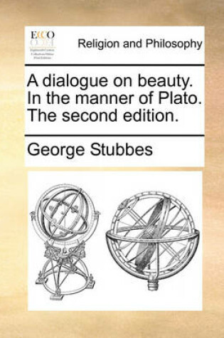 Cover of A dialogue on beauty. In the manner of Plato. The second edition.