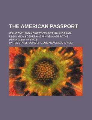 Book cover for The American Passport; Its History and a Digest of Laws, Rulings and Regulations Governing Its Issuance by the Department of State