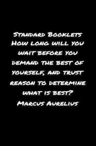 Cover of Standard Booklets How Long Will You Wait Before You Demand the Best of Yourself and Trust Reason To Determine What Is Best Marcus Aurelius