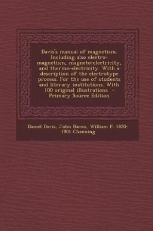 Cover of Davis's Manual of Magnetism. Including Also Electro-Magnetism, Magneto-Electricity, and Thermo-Electricity. with a Description of the Electrotype Proc