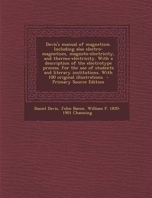 Book cover for Davis's Manual of Magnetism. Including Also Electro-Magnetism, Magneto-Electricity, and Thermo-Electricity. with a Description of the Electrotype Proc