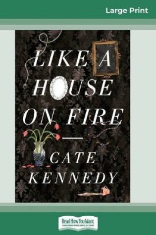 Cover of Like a House on Fire (16pt Large Print Edition)
