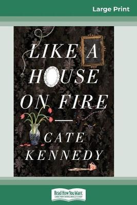 Book cover for Like a House on Fire (16pt Large Print Edition)