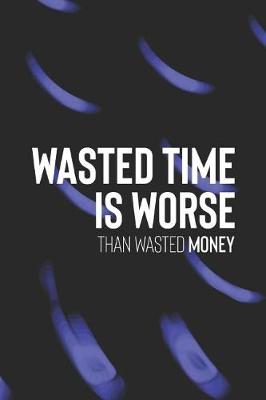 Book cover for Wasted Time Worst Than Wasted Money