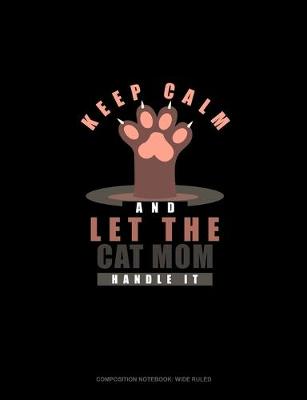 Cover of Keep Calm And Let The Cat Mom Handle It