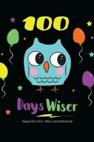 Cover of 100 Days Wiser Happy Blue Owl Wide Lined Notebook