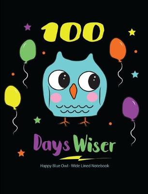 Book cover for 100 Days Wiser Happy Blue Owl Wide Lined Notebook