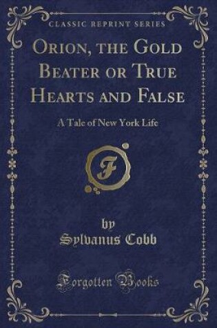 Cover of Orion, the Gold Beater or True Hearts and False