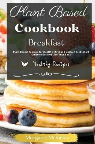 Cover of Plant Based Diet Cookbook - Breakfast Recipes