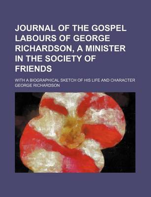 Book cover for Journal of the Gospel Labours of George Richardson, a Minister in the Society of Friends; With a Biographical Sketch of His Life and Character