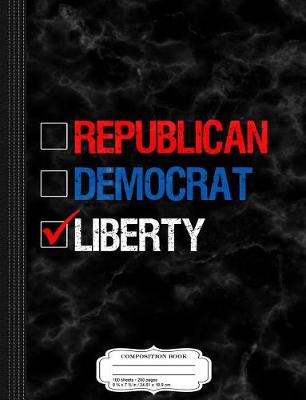 Book cover for Republican Democrat Liberty Libertarian Composition Notebook