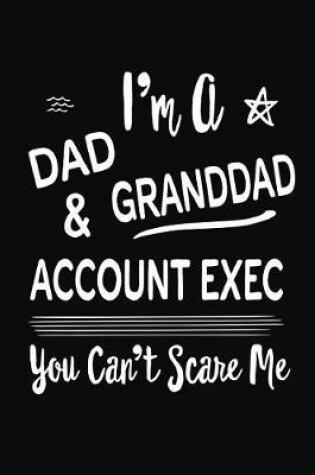 Cover of I'm A Dad GrandDad & Account Exec You Can't Scare Me