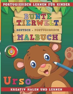 Book cover for Bunte Tierwelt Deutsch - Portugiesisch Malbuch. Portugiesisch Lernen Fur Kinder. Kreativ Malen Und Lernen.