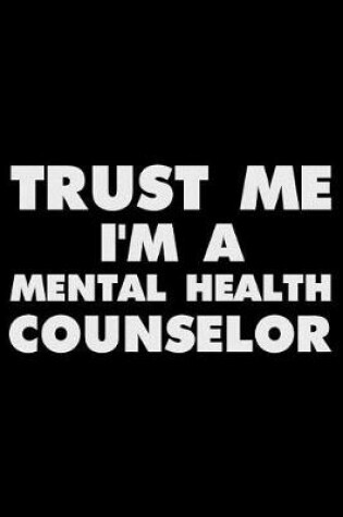 Cover of Trust Me I'm a Mental Health Counselor