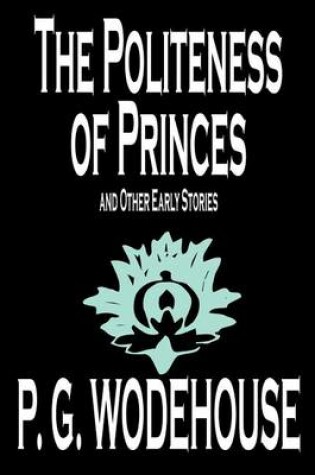 Cover of The Politeness of Princes and Other Early Stories by P. G. Wodehouse, Fiction, Short Stories