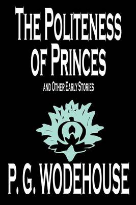 Cover of The Politeness of Princes and Other Early Stories by P. G. Wodehouse, Fiction, Short Stories