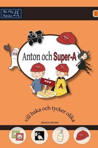 Cover of Anton Och Super-A Vill Baka och Tycker Olika: Vardagsfardigheter for Barn Med Autism och ADHD