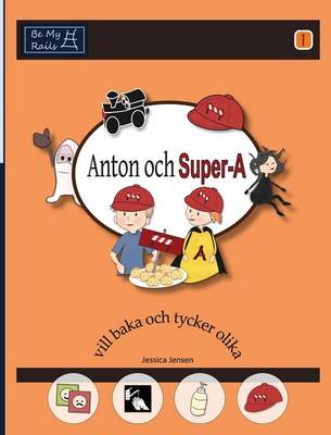 Book cover for Anton Och Super-A Vill Baka och Tycker Olika: Vardagsfardigheter for Barn Med Autism och ADHD