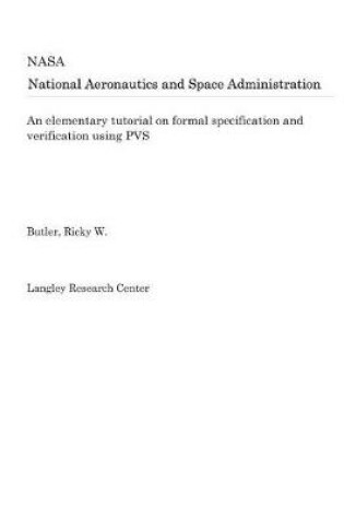 Cover of An Elementary Tutorial on Formal Specification and Verification Using Pvs