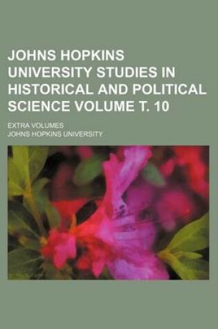 Cover of Johns Hopkins University Studies in Historical and Political Science Volume . 10; Extra Volumes