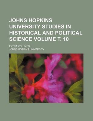 Book cover for Johns Hopkins University Studies in Historical and Political Science Volume . 10; Extra Volumes