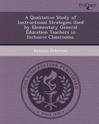 Book cover for A Qualitative Study of Instructional Strategies Used by Elementary General Education Teachers in Inclusive Classrooms