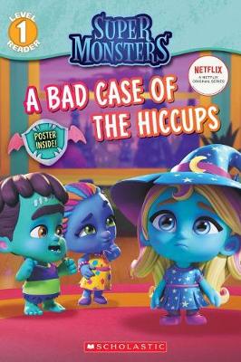 Book cover for A Bad Case of Hiccups (Super Monsters Level One Reader), Volume 1