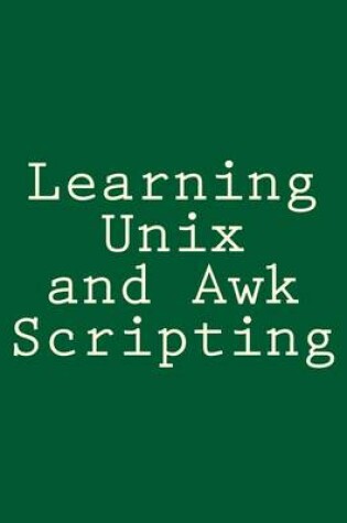 Cover of Learning Unix and Awk Scripting