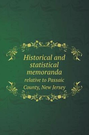 Cover of Historical and statistical memoranda relative to Passaic County, New Jersey