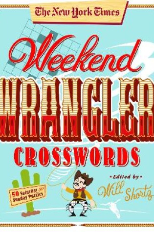 Cover of The New York Times Weekend Wrangler Crosswords: 50 Saturday and Sunday Puzzles