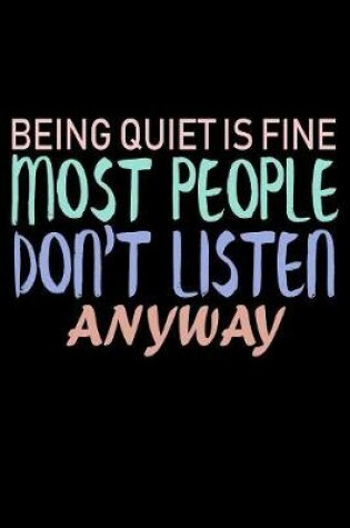 Cover of Being Quiet Is Fine Most People Don't Listen Anyway