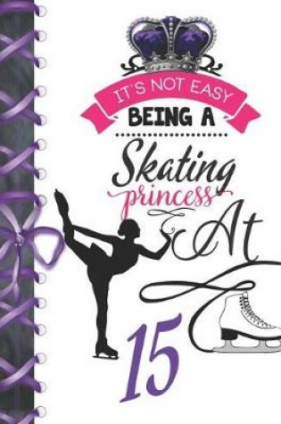 Cover of It's Not Easy Being A Skating Princess At 15