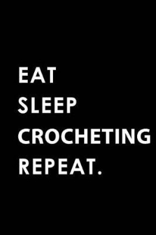 Cover of Eat Sleep Crocheting Repeat
