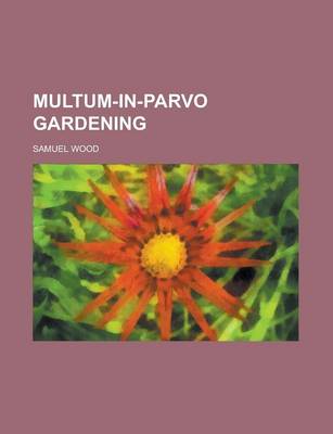 Book cover for Multum-In-Parvo Gardening