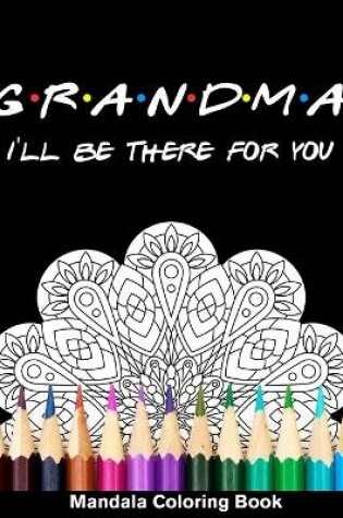 Cover of Grandma I'll Be There For You Mandala Coloring Book