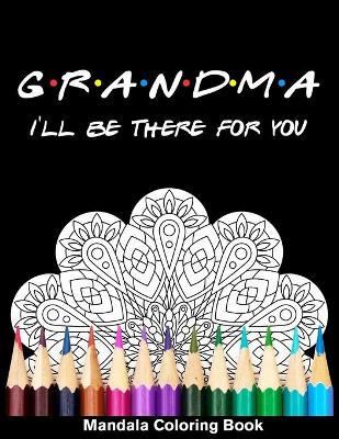 Book cover for Grandma I'll Be There For You Mandala Coloring Book